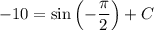 -10 = \sin \left( -\dfrac{\pi}{2} \right) + C