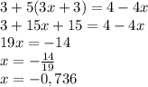 3+5(3x+3)=4-4x\\3+15x+15=4-4x\\19x=-14\\x=-\frac{14}{19} \\x=-0,736