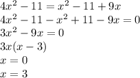 4x^{2} -11=x^{2} -11+9x\\4x^{2} -11-x^{2} +11-9x=0\\3x^{2}-9x=0\\3x(x-3)\\x=0\\x=3