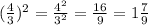 (\frac{4}{3})^2 = \frac{4^2}{3^2} = \frac{16}{9} = 1\frac{7}{9}