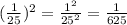 (\frac{1}{25})^2 = \frac{1^2}{25^2} = \frac{1}{625}