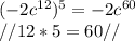 (-2c^{12} )^5} = -2c^{60} \\// 12 * 5 = 60 //