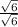 \frac{\sqrt{6} }{\sqrt{6} }