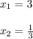 x_1=3\\\\x_2=\frac{1}{3}