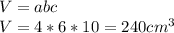 V=abc\\V=4*6*10=240cm^3