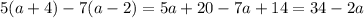 5(a+4)-7(a-2)=5a+20-7a+14=34-2a