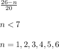 \frac{26 - n}{20}\\\\ n < 7\\\\ n = 1, 2, 3, 4, 5, 6