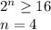 2^n\geq 16\\n=4