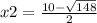 x2 = \frac{10 - \sqrt{148} }{2}