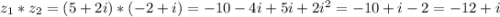 z_1*z_2=(5+2i)*(-2+i)=-10-4i+5i+2i^2=-10+i-2=-12+i