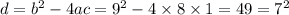 d = {b}^{2} - 4ac = {9}^{2} - 4 \times 8 \times 1 = 49 = {7}^{2}