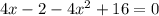 4x - 2 - 4 {x}^{2} + 16 = 0