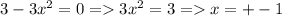 3-3x^2=0 = 3x^2=3 = x=+-1