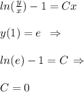 ln(\frac{y}{x})-1=Cx\\\\y(1)=e\,\,\, \Rightarrow\\ \\ln(e)-1=C\, \Rightarrow\\ \\C = 0