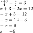 \frac{x+3}{4}-\frac{x}{2}=3 \\ x+3-2x=12 \\ -x+3=12 \\ -x=12-3 \\ -x=9 \\ x=-9