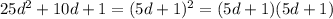 25d^2+10d+1=(5d+1)^2=(5d+1)(5d+1)