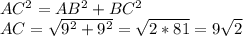 AC^2=AB^2+BC^2\\AC=\sqrt{9^2+9^2} = \sqrt{2*81} =9\sqrt{2}