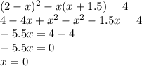 (2-x)^2-x(x+1.5)=4\\4-4x+x^2-x^2-1.5x=4\\-5.5x=4-4\\-5.5x=0\\x=0