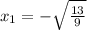 x_1=-\sqrt{\frac{13}{9}}