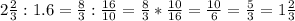 2\frac{2}{3} :1.6=\frac{8}{3} :\frac{16}{10} =\frac{8}{3} *\frac{10}{16} =\frac{10}{6} =\frac{5}{3} =1\frac{2}{3}