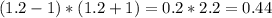 (1.2-1)*(1.2+1)=0.2*2.2=0.44