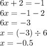 6x + 2 = - 1 \\ 6x = - 1 - 2 \\ 6x = - 3 \\ x = ( - 3) \div 6 \\ x = - 0.5