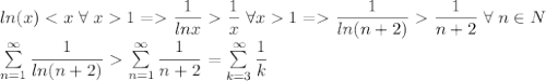 ln(x)1=\dfrac{1}{lnx}\dfrac{1}{x} \;\forall x 1=\dfrac{1}{ln(n+2)}\dfrac{1}{n+2} \;\forall\;n\in N\\ \sum\limits_{n=1}^\infty\dfrac{1}{ln(n+2)}\sum\limits_{n=1}^\infty\dfrac{1}{n+2}=\sum\limits_{k=3}^\infty\dfrac{1}{k}