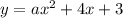 y =ax^{2} + 4x + 3