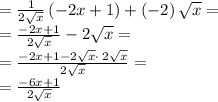 =\frac{1}{2\sqrt{x}}\left(-2x+1\right)+\left(-2\right)\sqrt{x} = \\=\frac{-2x+1}{2\sqrt{x}}-2\sqrt{x}=\\=\frac{-2x+1-2\sqrt{x}\cdot \:2\sqrt{x}}{2\sqrt{x}}=\\=\frac{-6x+1}{2\sqrt{x}}