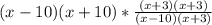 (x-10)(x+10)*\frac{(x+3)(x+3) }{(x-10)(x+3)}