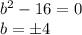 b^2-16=0\\b= \pm 4