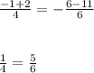 \frac{-1+2}{4} =-\frac{6-11}{6}\\\\\\\frac{1}{4} =\frac{5}{6}\\\\\\