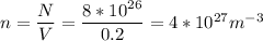 n = \dfrac{N}{V} = \dfrac{8*10&^{26}}{0.2} = 4*10^{27} m^{-3}