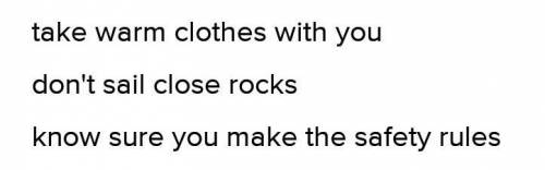 Take/colothes/warm/you/with,close/rocks/to/don't/sail,Safety/know/sure/you/make/the/rules​