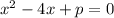 x^{2} -4x+p=0