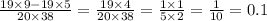 \frac{19 \times 9 - 19 \times 5}{20 \times 38} = \frac{19 \times 4}{20 \times 38} = \frac{1 \times 1}{5 \times 2} = \frac{1}{10} = 0.1