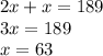 2x+x=189\\3x=189\\x=63