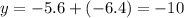 y = - 5.6 + ( - 6.4) = - 10