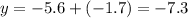 y = - 5.6 + ( - 1.7) = - 7.3