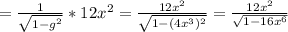 = \frac{1}{\sqrt{1 - g^2}} * 12x^{2} = \frac{12x^2}{\sqrt{1 - (4x^3)^2}} = \frac{12x^2}{\sqrt{1 - 16x^6}}