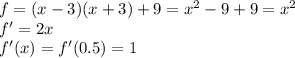 f=(x-3)(x+3)+9=x^2-9+9=x^2\\f'=2x\\f'(x)=f'(0.5)=1