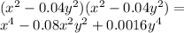 ( {x}^{2} - 0.04 {y}^{2} )( {x}^{2} - 0.04 {y}^{2} ) = \\ {x}^{4} - 0.08 {x}^{2} {y}^{2} + 0.0016 {y}^{4}