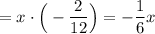 =x\cdot\Big(-\dfrac2{12}\Big)=-\dfrac1{6}x