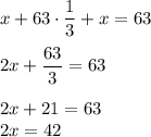 x + 63\cdot\dfrac1{3}+x = 63\\\\2x +\dfrac{63}{3}=63\\\\2x+21=63\\2x=42