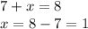 7+x=8\\x=8-7=1