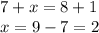 7+x=8+1\\x=9-7=2