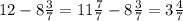 12-8\frac{3}{7}=11\frac{7}{7}-8\frac{3}{7}=3\frac{4}{7}