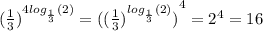 {( \frac{1}{3} )}^{4 log_{ \frac{1}{3} }(2) } = {( ({ \frac{1}{3} )}^{ log_{ \frac{1}{3} }(2) }) }^{4} = {2}^{4} = 16