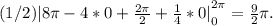 (1/2)|{8\pi -4*0+\frac{2\pi }{2} +\frac{1}{4}*0|} ^{2\pi }_0=\frac{9}{2} \pi .