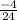 \frac{ -4 }{24}